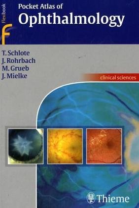 Pocket Atlas of Ophthalmology | T. Schlote, J. Rohrbach, M. Grueb, J. Mielke

